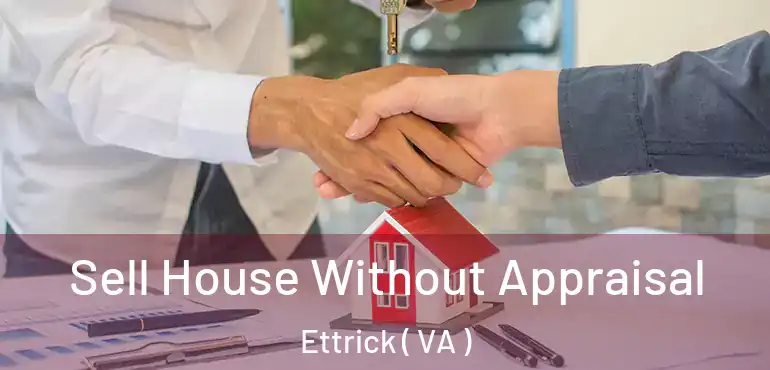  Sell House Without Appraisal Ettrick ( VA )