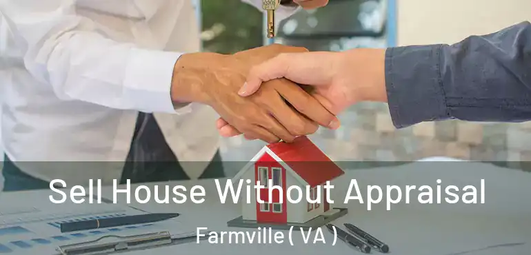  Sell House Without Appraisal Farmville ( VA )