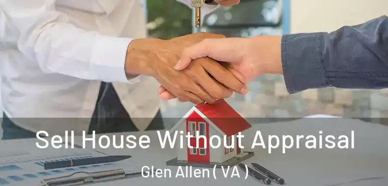  Sell House Without Appraisal Glen Allen ( VA )