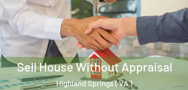  Sell House Without Appraisal Highland Springs ( VA )