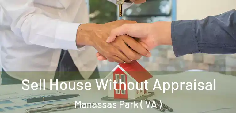  Sell House Without Appraisal Manassas Park ( VA )