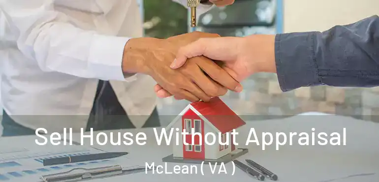  Sell House Without Appraisal McLean ( VA )