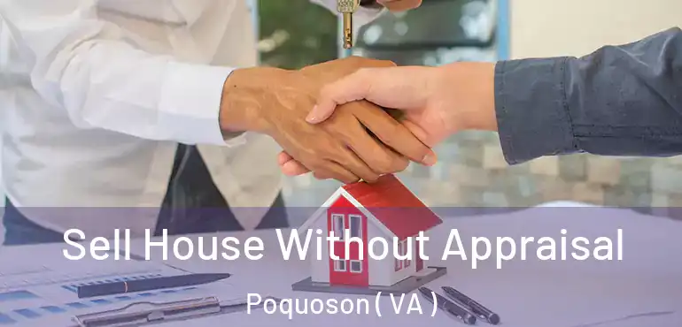  Sell House Without Appraisal Poquoson ( VA )
