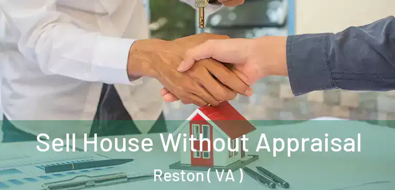  Sell House Without Appraisal Reston ( VA )