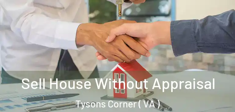  Sell House Without Appraisal Tysons Corner ( VA )