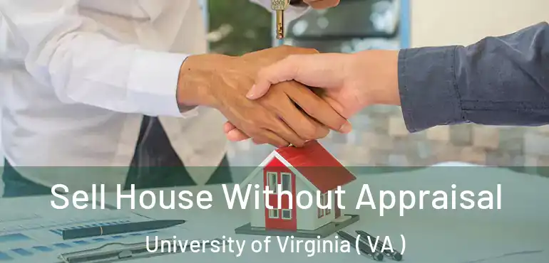  Sell House Without Appraisal University of Virginia ( VA )