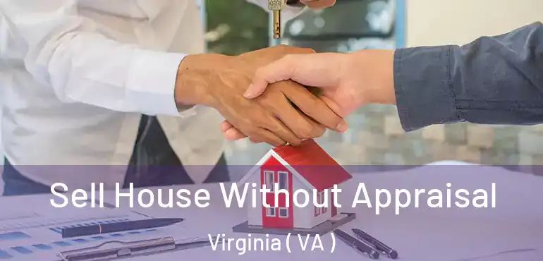  Sell House Without Appraisal Virginia ( VA )