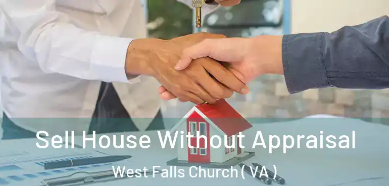  Sell House Without Appraisal West Falls Church ( VA )