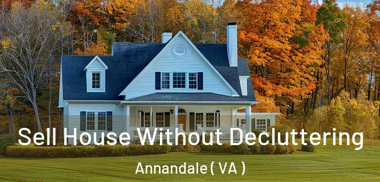  Sell House Without Decluttering Annandale ( VA )