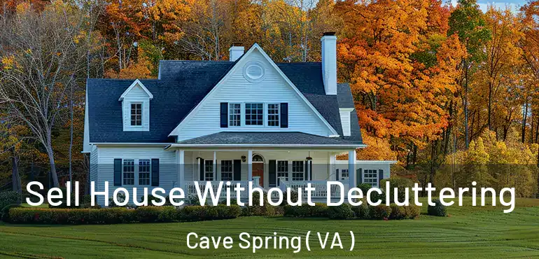  Sell House Without Decluttering Cave Spring ( VA )