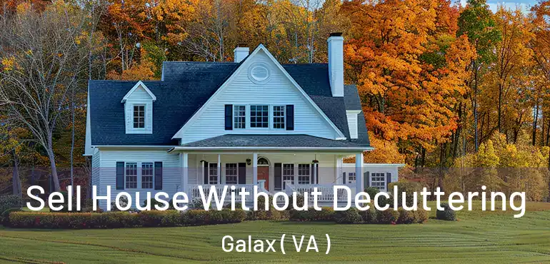  Sell House Without Decluttering Galax ( VA )