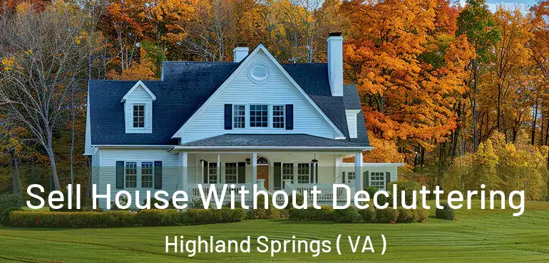  Sell House Without Decluttering Highland Springs ( VA )
