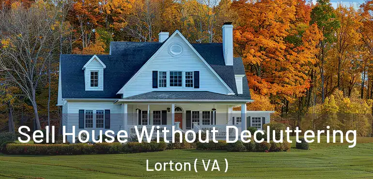  Sell House Without Decluttering Lorton ( VA )