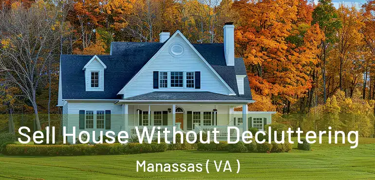  Sell House Without Decluttering Manassas ( VA )