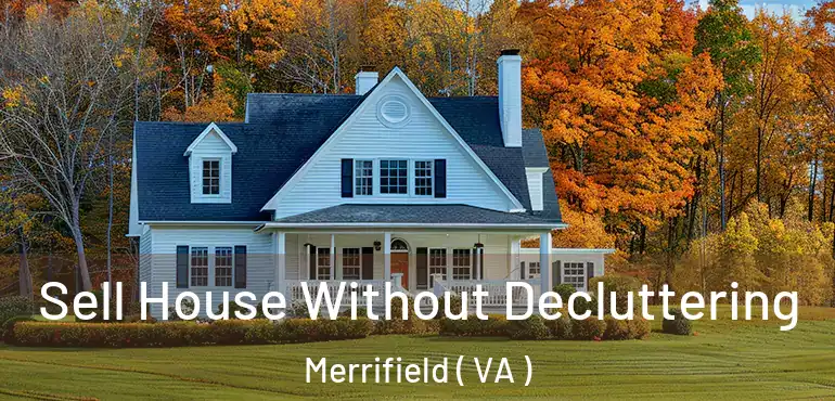  Sell House Without Decluttering Merrifield ( VA )