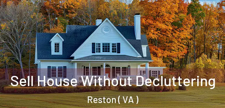  Sell House Without Decluttering Reston ( VA )