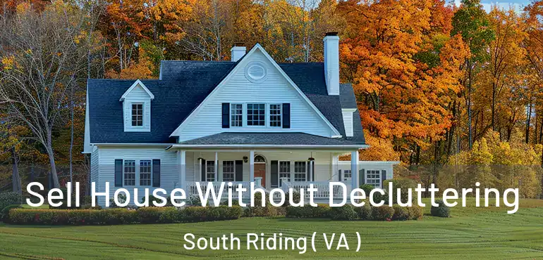  Sell House Without Decluttering South Riding ( VA )