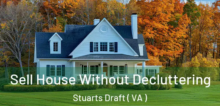  Sell House Without Decluttering Stuarts Draft ( VA )