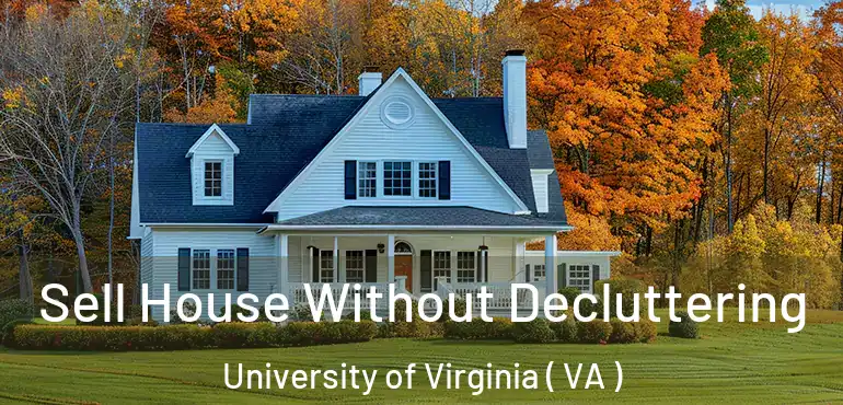  Sell House Without Decluttering University of Virginia ( VA )
