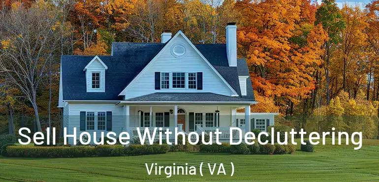  Sell House Without Decluttering Virginia ( VA )