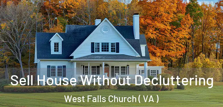  Sell House Without Decluttering West Falls Church ( VA )