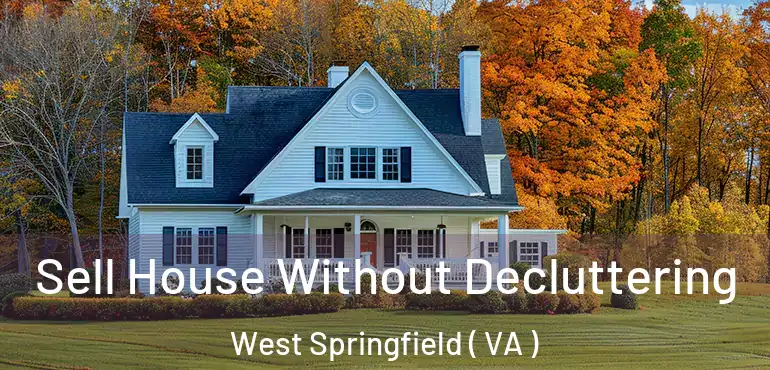  Sell House Without Decluttering West Springfield ( VA )