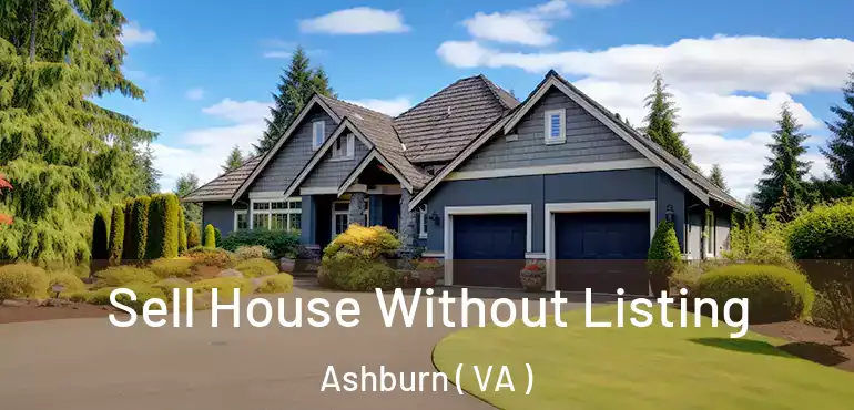  Sell House Without Listing Ashburn ( VA )