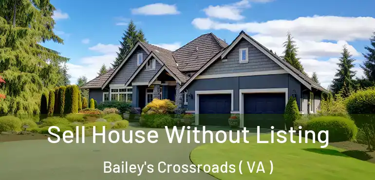  Sell House Without Listing Bailey's Crossroads ( VA )