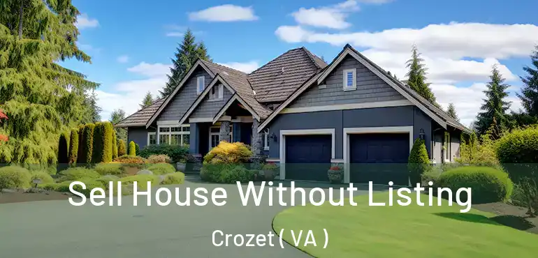  Sell House Without Listing Crozet ( VA )
