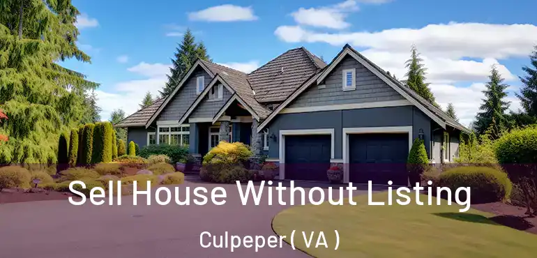  Sell House Without Listing Culpeper ( VA )