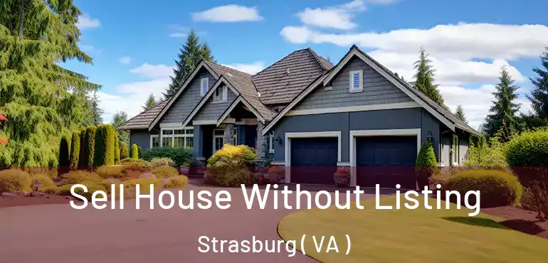  Sell House Without Listing Strasburg ( VA )