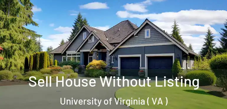  Sell House Without Listing University of Virginia ( VA )