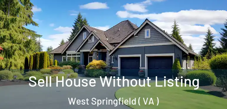  Sell House Without Listing West Springfield ( VA )