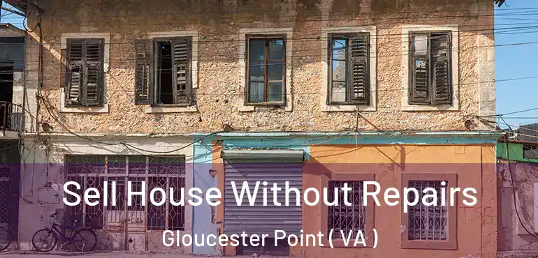  Sell House Without Repairs Gloucester Point ( VA )