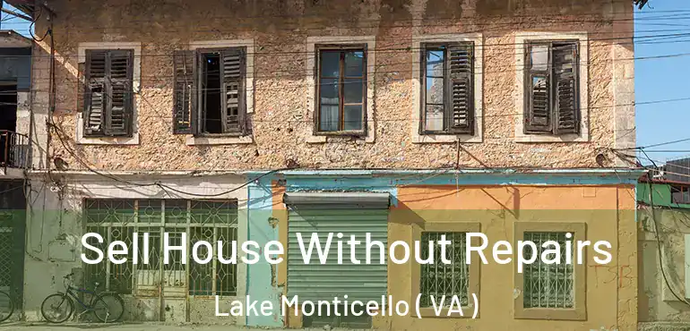  Sell House Without Repairs Lake Monticello ( VA )