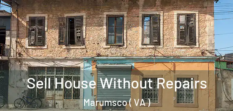  Sell House Without Repairs Marumsco ( VA )