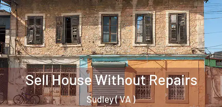  Sell House Without Repairs Sudley ( VA )