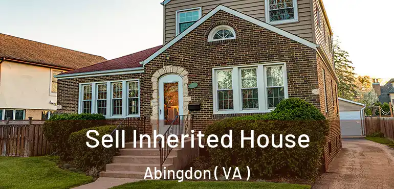 Sell Inherited House Abingdon ( VA )