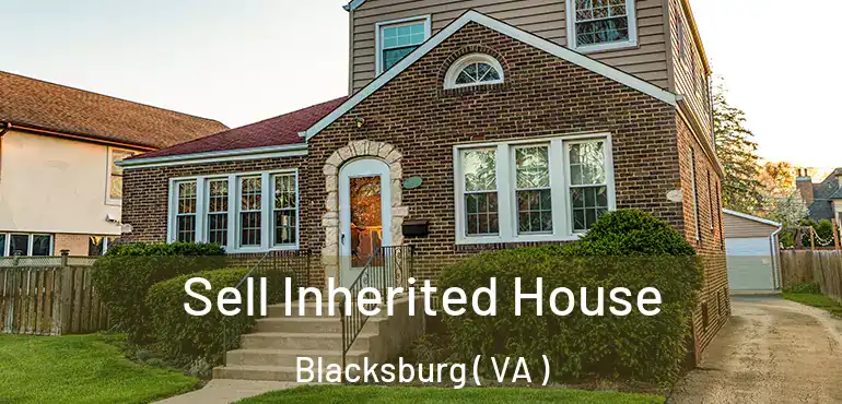  Sell Inherited House Blacksburg ( VA )