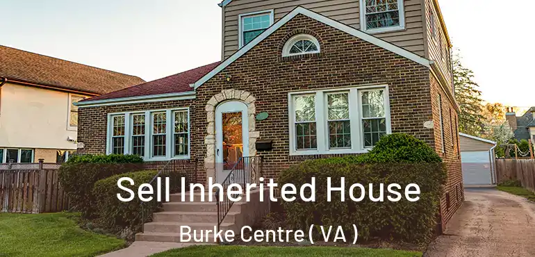  Sell Inherited House Burke Centre ( VA )