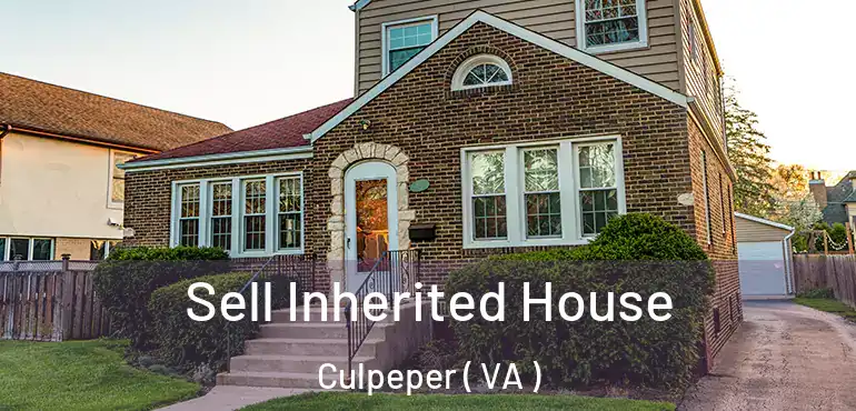  Sell Inherited House Culpeper ( VA )