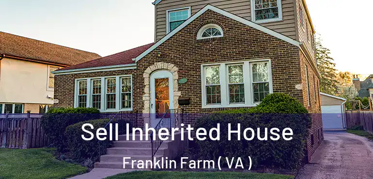  Sell Inherited House Franklin Farm ( VA )