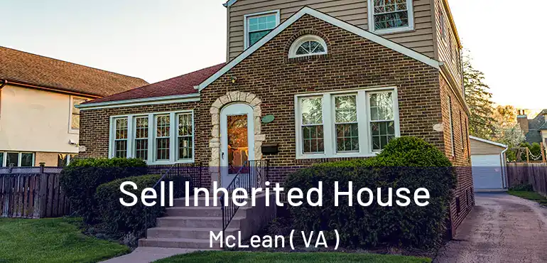  Sell Inherited House McLean ( VA )