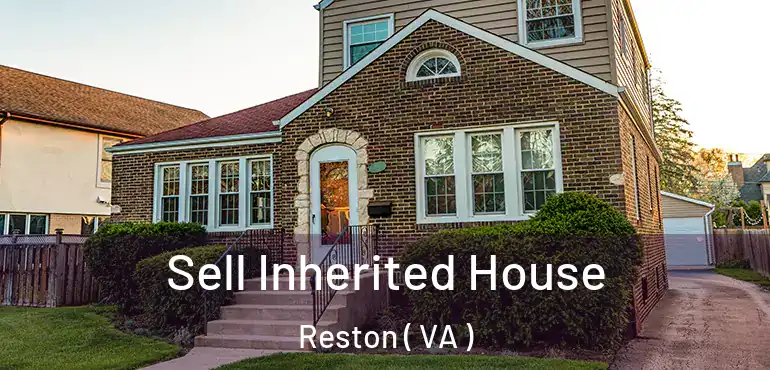  Sell Inherited House Reston ( VA )