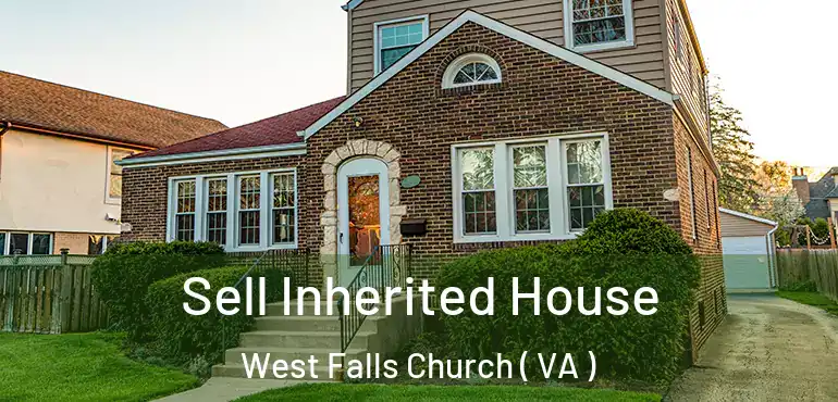  Sell Inherited House West Falls Church ( VA )