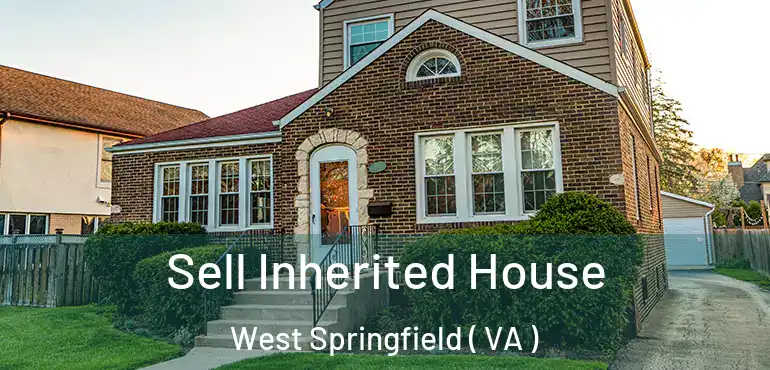  Sell Inherited House West Springfield ( VA )