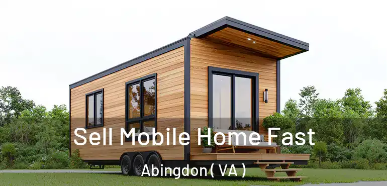  Sell Mobile Home Fast Abingdon ( VA )