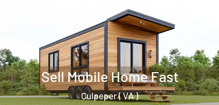  Sell Mobile Home Fast Culpeper ( VA )