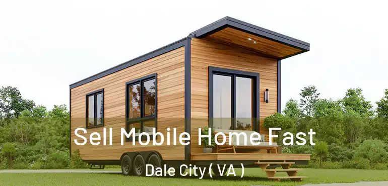  Sell Mobile Home Fast Dale City ( VA )