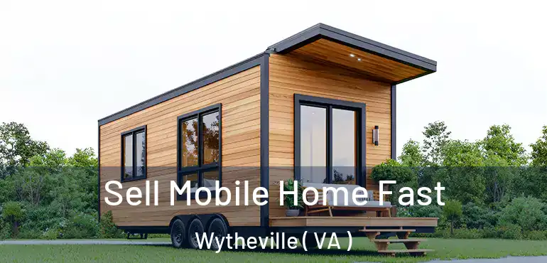  Sell Mobile Home Fast Wytheville ( VA )